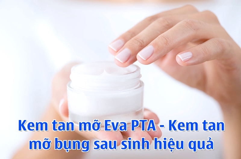 Kem tan mỡ Eva PTA - Kem tan mỡ bụng sau sinh hiệu quả